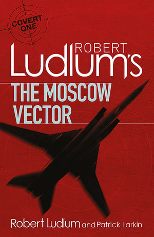 Robert Ludlum's The Moscow Vector : Covert One Series - Robert Ludlum
