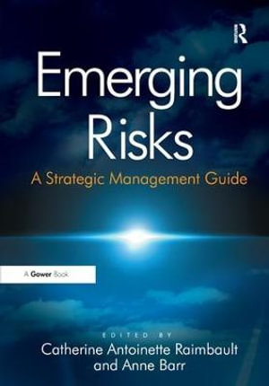 Emerging Risks : A Strategic Management Guide - Anne Barr