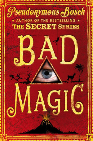 Bad Magic : The Bad Books - Pseudonymous Bosch