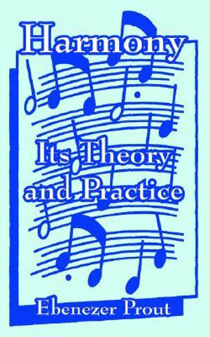 Harmony : Its Theory and Practice - Ebenezer Prout