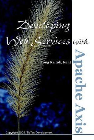 Developing Web Services with Apache Axis - Kent Ka Iok Tong