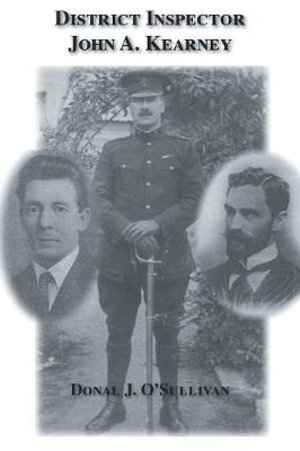District Inspector John A. Kearney-The Ric Man Who Befriended Sir Roger Casement - DONAL J. O' SULLIVAN