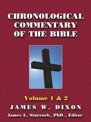 Chronological Commentary of the Bible : A Guide for Understanding the Scriptures Volume 1 & 2 - James W. Dixon
