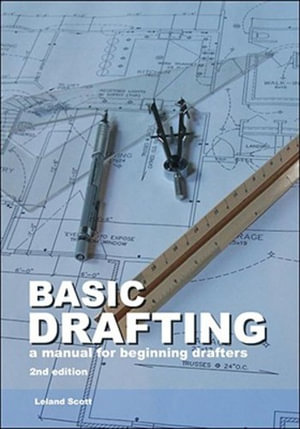 Basic Drafting : A Manual for Beginning Drafters - Leland Scott