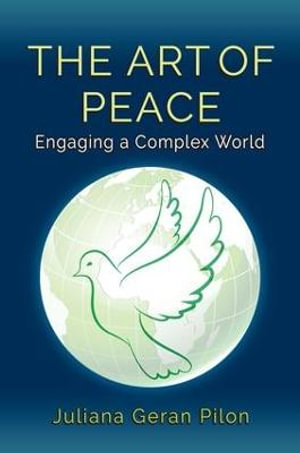 The Art of Peace : Engaging a Complex World - Juliana Geran Pilon