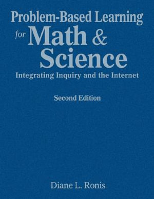 Problem-Based Learning for Math & Science : Integrating Inquiry and the Internet - Diane L. Ronis