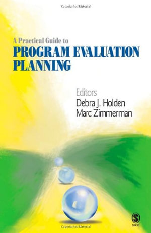 A Practical Guide to Program Evaluation Planning : Theory and Case Examples - Debra J. Holden