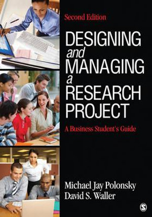 Designing and Managing a Research Project : A Business Student's Guide : 2nd Edition - Michael J. Polonsky