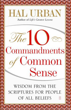 The 10 Commandments of Common Sense : Wisdom from the Scriptures for People of All Beliefs - Hal Urban