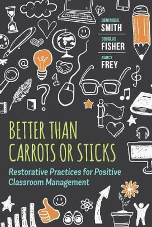 Better Than Carrots or Sticks : Restorative Practices for Positive Classroom Management - Dominique Smith