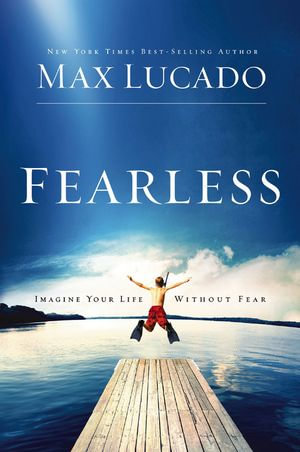Fearless : Imagine Your Life Without Fear - Max Lucado