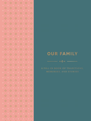 Our Family : A Fill-in Book of Traditions, Memories, and Stories - Abrams Noterie