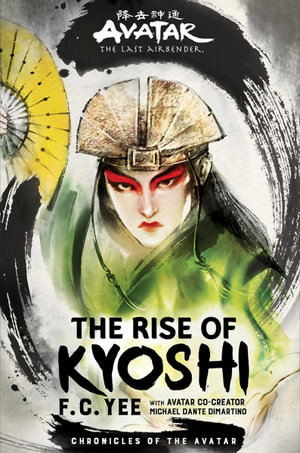 Avatar, The Last Airbender: The Rise of Kyoshi : The Kyoshi Novels - F.C. Yee