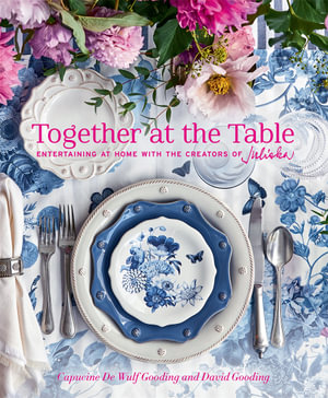 Together at the Table : Entertaining at home with the creators of Juliska - Capucine De Wulf Gooding