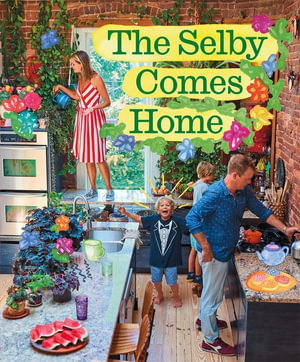 The Selby Comes Home : An Interior Design Book for Creative Families - Todd Selby