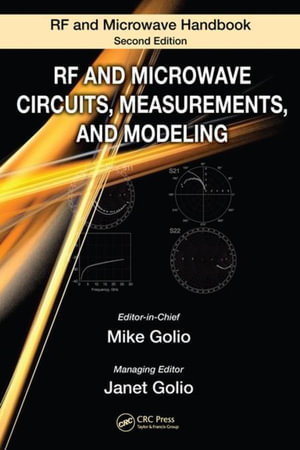 RF and Microwave Circuits, Measurements, and Modeling : RF and Microwave Circuits, Measurements, and Modeling - Mike Golio