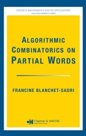 Algorithmic Combinatorics on Partial Words : Discrete Mathematics and Its Applications - Francine Blanchet-Sadri