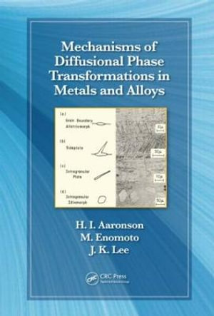 Mechanisms of Diffusional Phase Transformations in Metals and Alloys - Hubert I. Aaronson