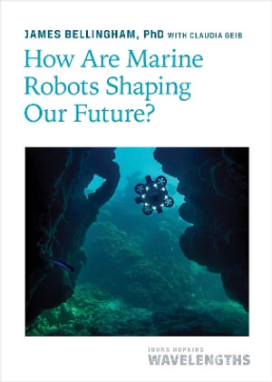 How Are Marine Robots Shaping Our Future? : Johns Hopkins Wavelengths - James Bellingham