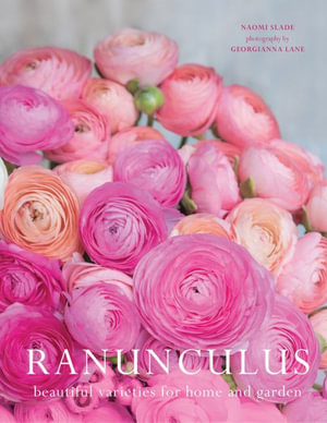 Ranuculus : Beautiful Varieties for Home and Garden - Georgianna Lane