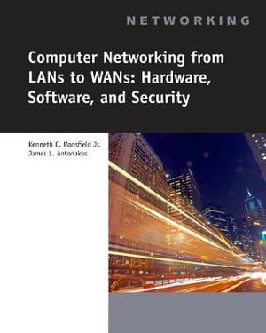 Computer Networking for LANS to WANS : Hardware, Software and Security - James Antonakos