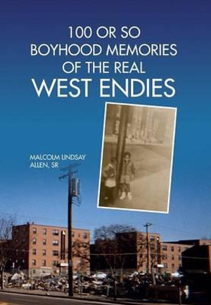 100 or So Boyhood Memories of the Real West Endies - Malcolm Lindsay Sr. Allen