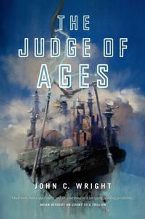 The Judge of Ages : Book Three of the Eschaton Sequence - John C. Wright