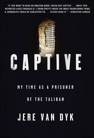 Captive : My Time as a Prisoner of the Taliban - Jere Van Dyk