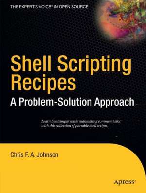 Shell Scripting Recipes : A Problem-Solution Approach - Chris Johnson