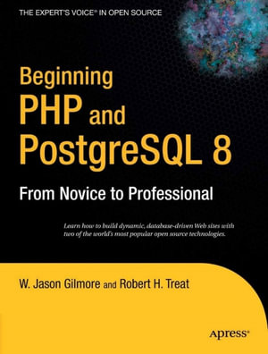 Beginning PHP and PostgreSQL 8 : From Novice to Professional - W Jason Gilmore
