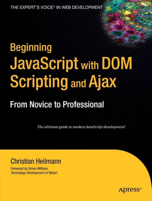 Beginning JavaScript with DOM Scripting and Ajax : From Novice to Professional - Christian Heilmann