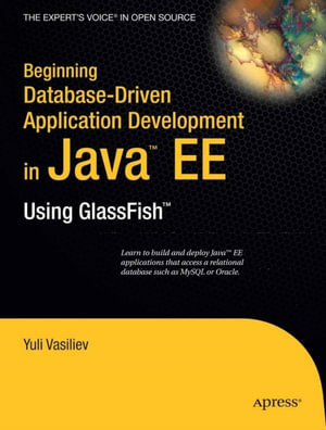 Beginning Database-Driven Application Development in Java EE : Using GlassFish - Yuli Vasiliev