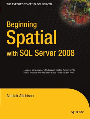 Beginning Spatial with SQL Server 2008 - Alastair Aitchison
