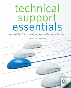 Technical Support Essentials : Advice to Succeed in Technical Support - Andrew Sanchez