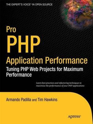 Pro PHP Application Performance : Tuning PHP Web Projects for Maximum Performance - Armando Padilla