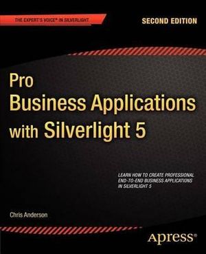 Pro Business Applications with Silverlight 5 : Expert's Voice in Silverlight - Chris Anderson