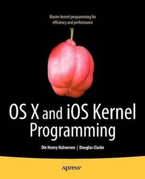 OS X and iOS Kernel Programming : APRESSPOD - Ole Henry Halvorsen
