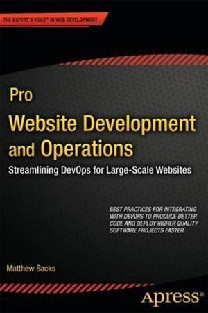 Pro Website Development and Operations : Streamlining DevOps for large-scale websites - Matthew Sacks