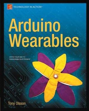 Arduino Wearables : Technology in Action - Tony Olsson