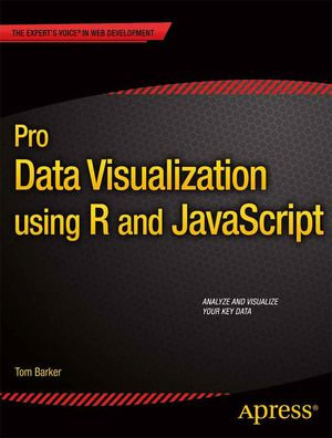 Pro Data Visualization using R and JavaScript : Professional and Applied Computing (R0) - Tom Barker