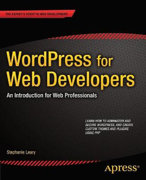 WordPress for Web Developers : An Introduction for Web Professionals - Stephanie Leary
