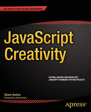 JavaScript Creativity : Exploring the Modern Capabilities of JavaScript and HTML5 - Shane Hudson