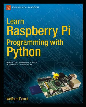 Learn Raspberry Pi Programming with Python : Professional and Applied Computing (R0) - Wolfram Donat