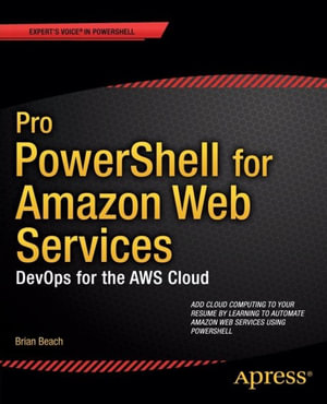 Pro PowerShell for Amazon Web Services : DevOps for the AWS Cloud - Brian Beach