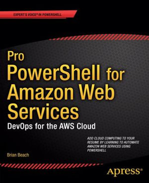 Pro PowerShell for Amazon Web Services : DevOps for the AWS Cloud - Brian Beach