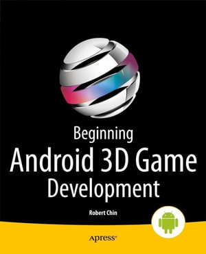 Beginning Android 3D Game Development : Professional and Applied Computing (R0) - Robert Chin