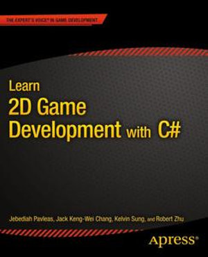Learn 2D Game Development with C# : For iOS, Android, Windows Phone, Playstation Mobile and More - Kelvin Sung