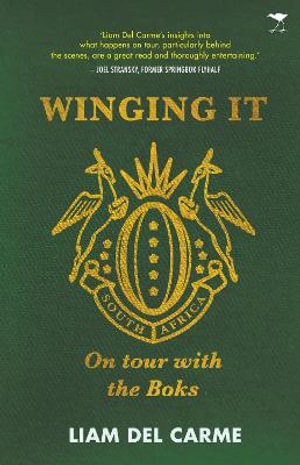 Winging It : On Tour with the Boks - Liam Del Carme