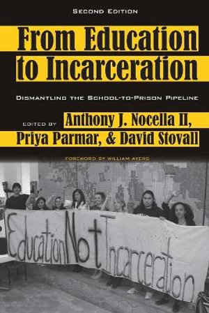 From Education to Incarceration : Dismantling the School-to-Prison Pipeline, Second Edition - Anthony J. Nocella II