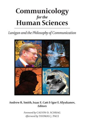 Communicology for the Human Sciences : Lanigan and the Philosophy of Communication - Andrew R. Smith